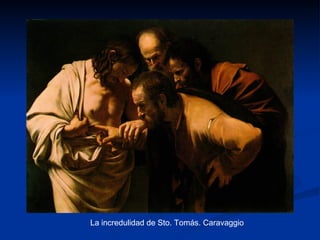 La incredulidad de Sto. Tomás. Caravaggio
 