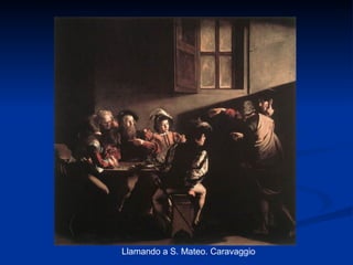 Llamando a S. Mateo. Caravaggio
 