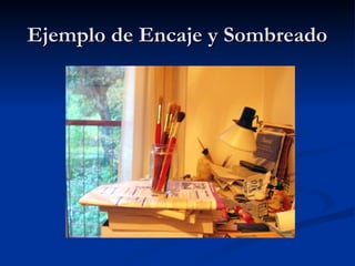 Ejemplo de Encaje y Sombreado
 