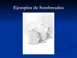 Ejemplos de Sombreados
 