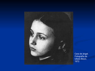 Cara de ángel.
Fotografía de
Ulises Bezzi,
1972
 