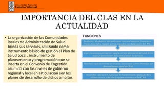 Universidad Nacional
Federico Villarreal
IMPORTANCIA DEL CLAS EN LA
ACTUALIDAD
• La organización de las Comunidades
locale...