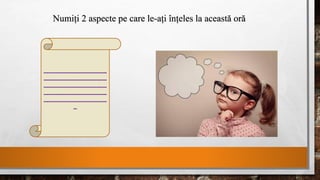 Numiți 2 aspecte pe care le-ați înțeles la această oră
------------------------------------
------------------------------------
------------------------------------
------------------------------------
------------------------------------
--
 
