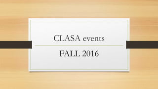 CLASA events
FALL 2016
 