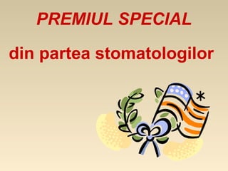 PREMIUL SPECIAL

din partea stomatologilor
 
