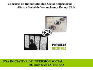 Concurso de Responsabilidad Social Empresarial  Alianza Social de Venancham y Rotary Club UNA INICIATIVA DE INVERSIÓN SOCIAL  DE RON SANTA TERESA 