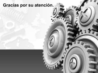 Gracias por su atención.
 