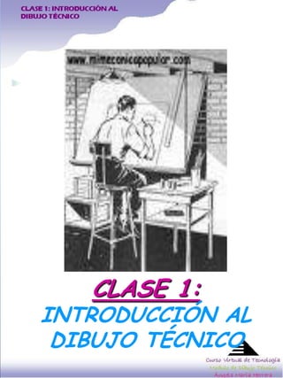 CLASE 1:
INTRODUCCIÓN AL
 DIBUJO TÉCNICO
 