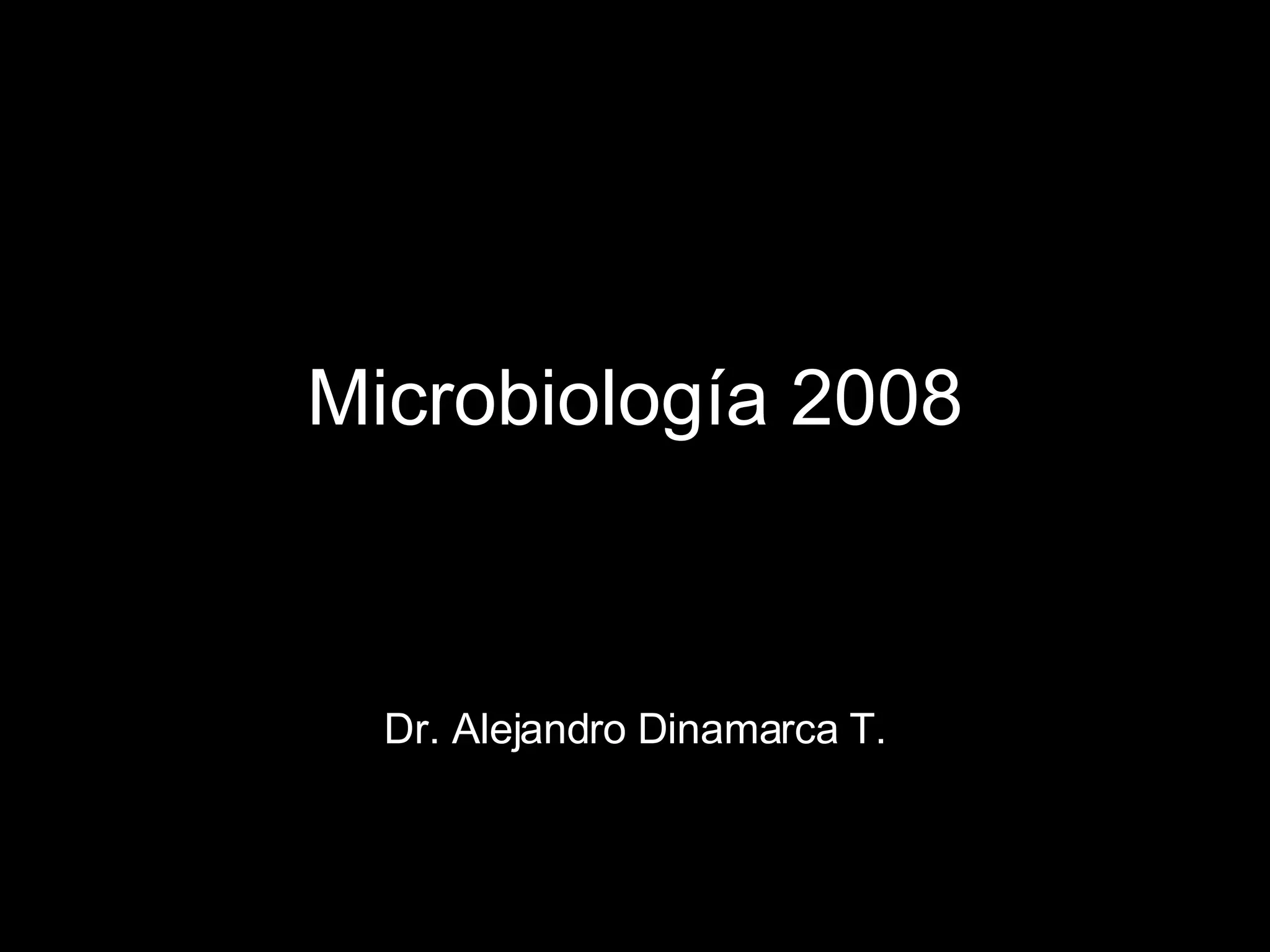 Microbiología 2008 Dr. Alejandro Dinamarca T. 