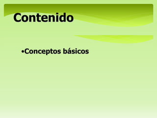 Contenido
•Conceptos básicos
 