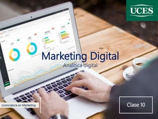Marketing Digital
Analítica digital
Licenciatura en Marketing Clase 10
 
