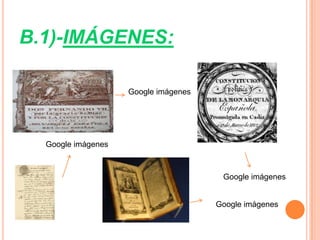 B.1)-IMÁGENES:

                    Google imágenes




  Google imágenes



                                       Google imágenes


                                      Google imágenes
 