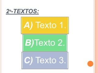 2º-TEXTOS:

     A) Texto 1.
     B)Texto 2.
     C) Texto 3.
 