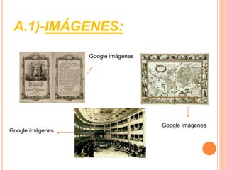 A.1)-IMÁGENES:
                  Google imágenes




                                    Google imágenes
Google imágenes
 