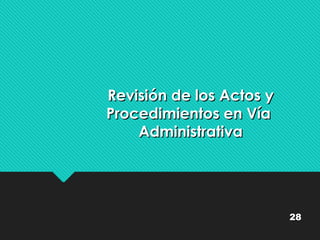 RReevviissiióónn ddee llooss AAccttooss yy 
PPrroocceeddiimmiieennttooss eenn VVííaa 
AAddmmiinniissttrraattiivvaa 
28 
 