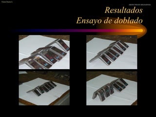 Resultados
Ensayo de doblado
Víctor Osorio L.
DEFECTOS EN SOLDADURA
 