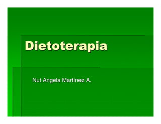 Dietoterapia

 Nut Angela Martínez A.
 