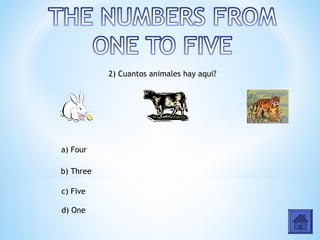 2) Cuantos animales hay aqui?




a) Four

b) Three

c) Five

d) One
 