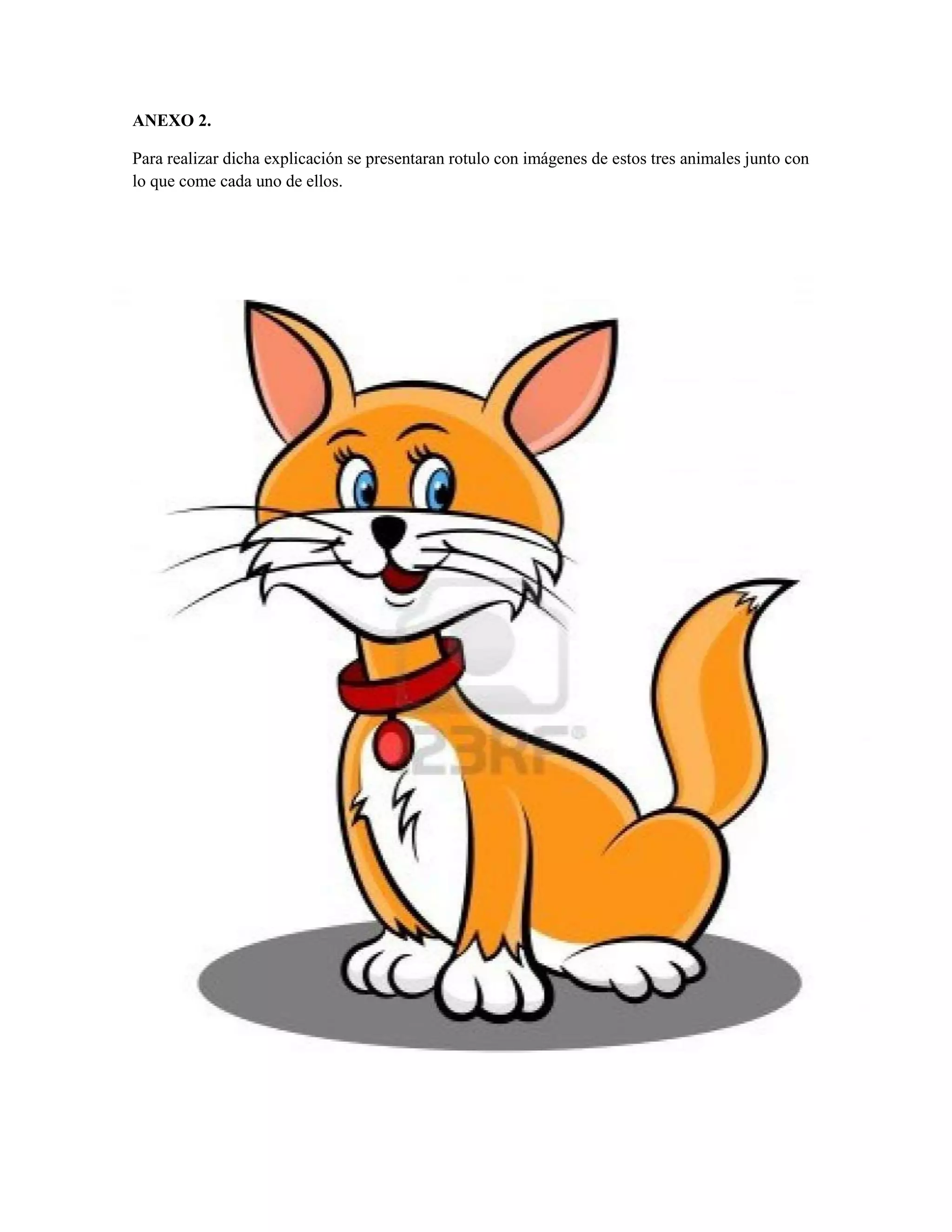 ANEXO 2.
Para realizar dicha explicación se presentaran rotulo con imágenes de estos tres animales junto con
lo que come cada uno de ellos.
 