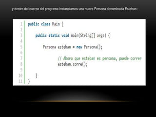 y dentro del cuerpo del programa instanciamos una nueva Persona denominada Esteban:
 