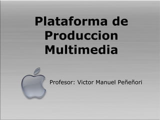 Plataforma de Produccion Multimedia ,[object Object]