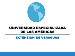 EXTENSIÓN EN VERAGUAS
UNIVERSIDAD ESPECIALIZADA
DE LAS AMÉRICAS
 