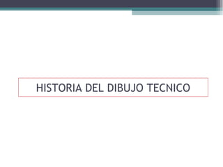 HISTORIA DEL DIBUJO TECNICO

 