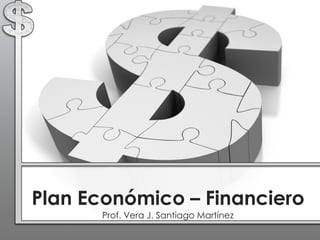 Plan Económico – Financiero
Prof. Vera J. Santiago Martínez
 
