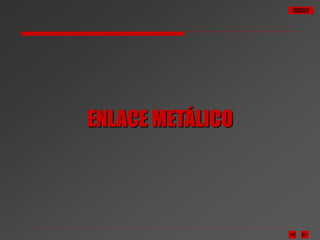 ÍNDICE
ENLACE METÁLICO
 