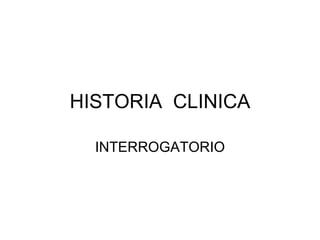 HISTORIA  CLINICA INTERROGATORIO 