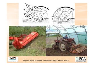 Ing. Agr. Miguel HERRERA
Ing. Agr. Miguel HERRERA –
– Mecanizaci
Mecanizació
ón Agr
n Agrí
ícola FCA. UNER
cola FCA. UNER
 