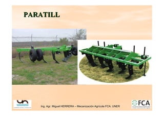 Ing. Agr. Miguel HERRERA
Ing. Agr. Miguel HERRERA –
– Mecanizaci
Mecanizació
ón Agr
n Agrí
ícola FCA. UNER
cola FCA. UNER
PARATILL
PARATILL
 