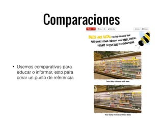Comparaciones
• Usemos comparativas para
educar o informar, esto para
crear un punto de referencia
 