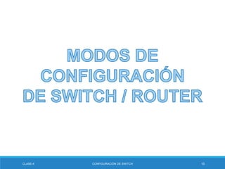 CLASE-4 CONFIGURACIÓN DE SWITCH 10
 