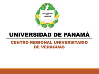 UNIVERSIDAD DE PANAMÁ
CENTRO REGIONAL UNIVERSITARIO
DE VERAGUAS
 