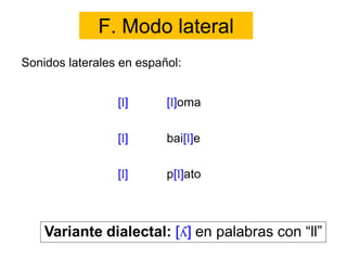F. Modo lateral
Sonidos laterales en español:
 