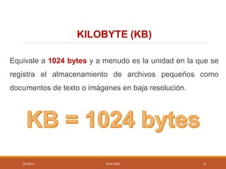 Equivale a 1024 bytes y a menudo es la unidad en la que se
registra el almacenamiento de archivos pequeños como
documentos...