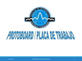 CLASE No.5 PROTOBOARD / PLACA DE TRABAJO 3
 