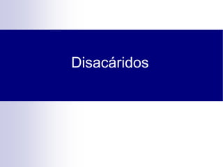 Disacáridos
 