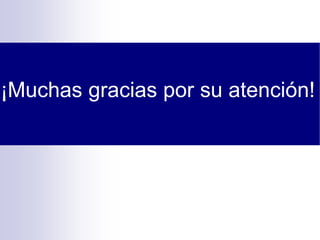 ¡Muchas gracias por su atención!
 