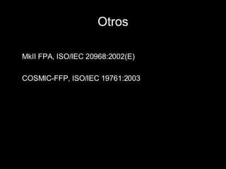 Otros MkII FPA, ISO/IEC 20968:2002(E) COSMIC-FFP, ISO/IEC 19761:2003 