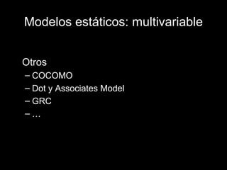 Modelos estáticos: multivariable Otros COCOMO Dot y Associates Model GRC … 