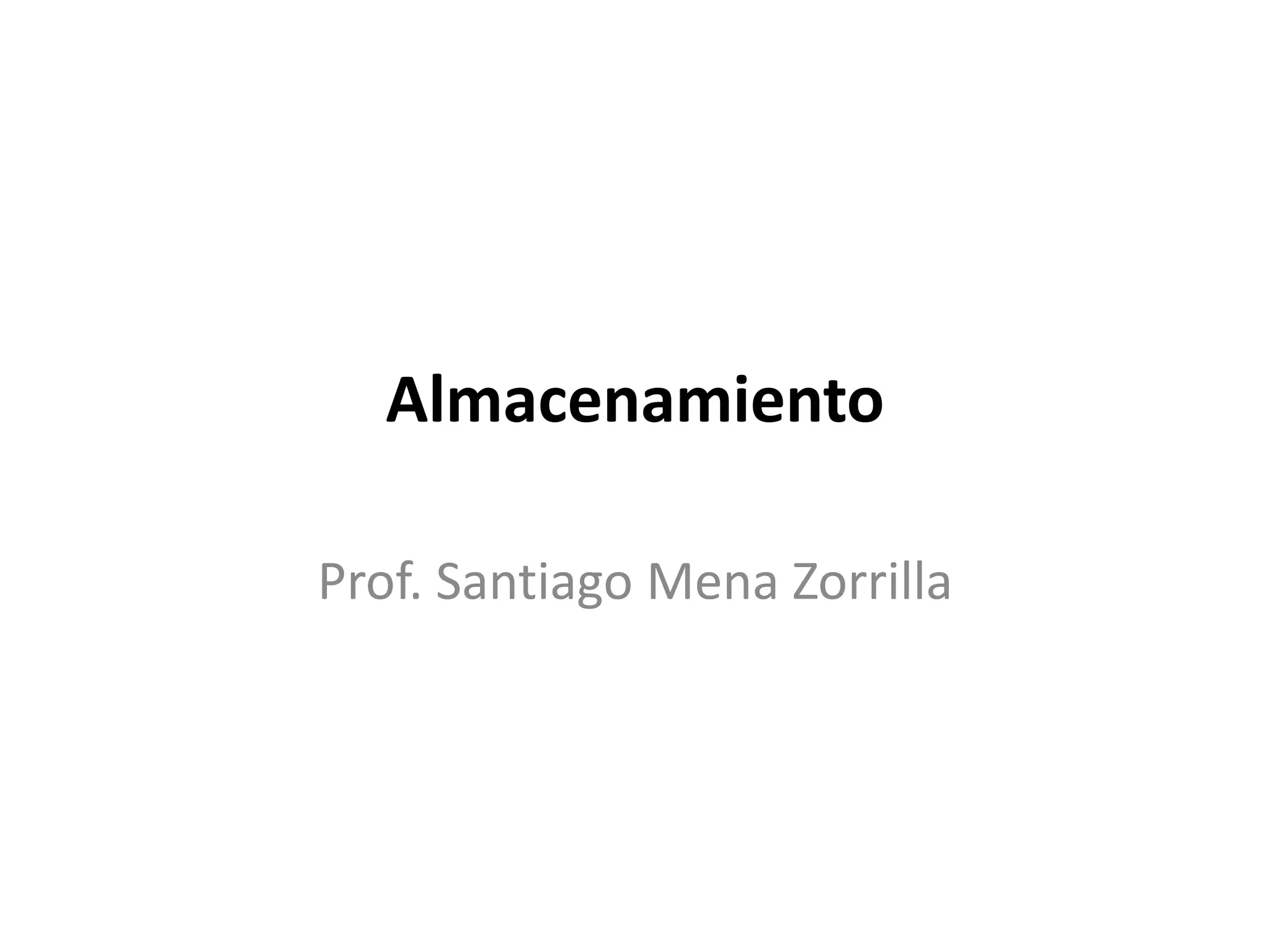 Almacenamiento
Prof. Santiago Mena Zorrilla
 