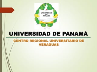 UNIVERSIDAD DE PANAMÁ
CENTRO REGIONAL UNIVERSITARIO DE
VERAGUAS
 