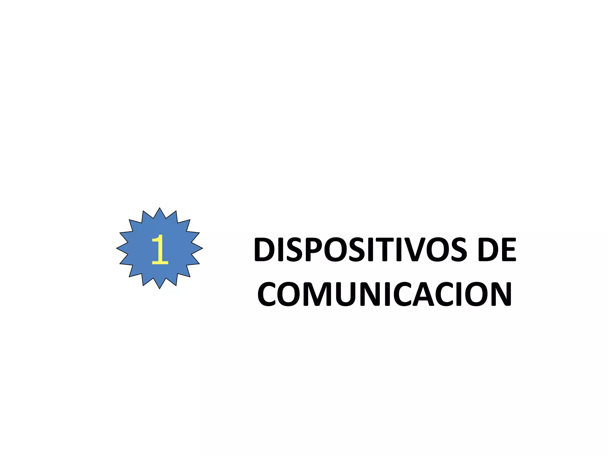 DISPOSITIVOS DE
COMUNICACION
1
 
