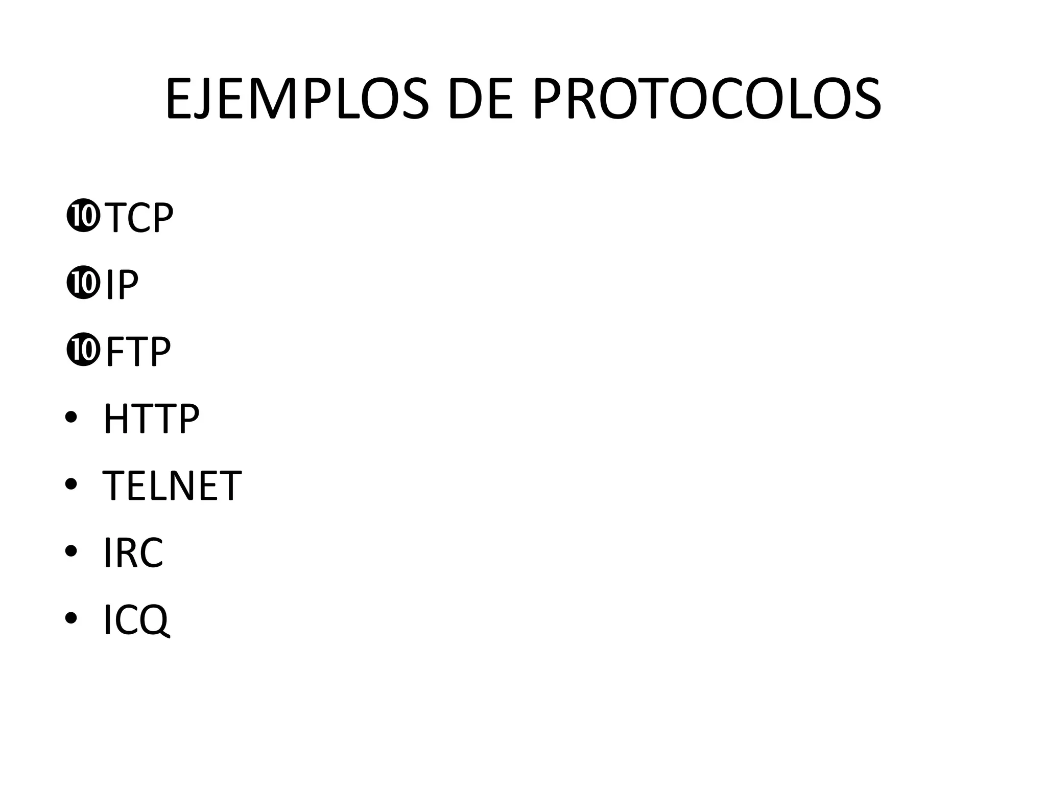 EJEMPLOS DE PROTOCOLOS
TCP
IP
FTP
• HTTP
• TELNET
• IRC
• ICQ
 