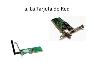 a. La Tarjeta de Red
 