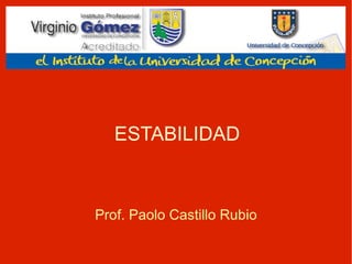 ESTABILIDAD Prof. Paolo Castillo Rubio 
