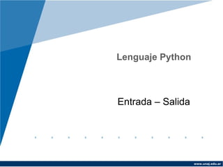 Lenguaje Python



Entrada – Salida




                   www.unaj.edu.ar
 