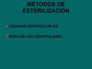 MÉTODOS DE ESTERILIZACIÓN LÍQUIDOS HIDROSOLUBLES . ROPA DE USO HOSPITALARIO. 